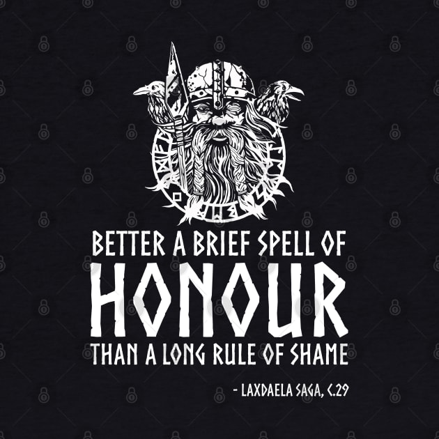 Viking Proverb - Better a brief spell of honor than a long rule of shame. by Styr Designs